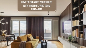 How to enhance your space with Modern Living Room Curtains? 